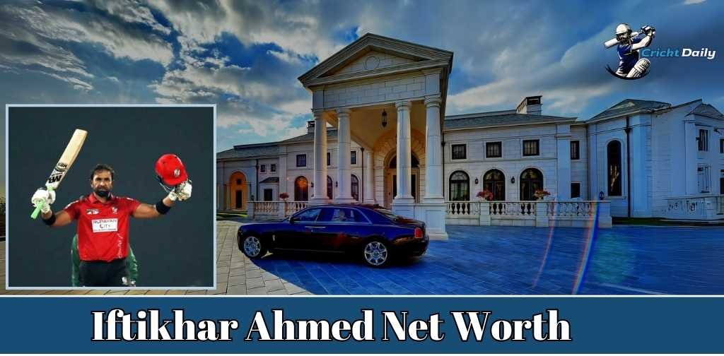Iftikhar Ahmed Net Worth